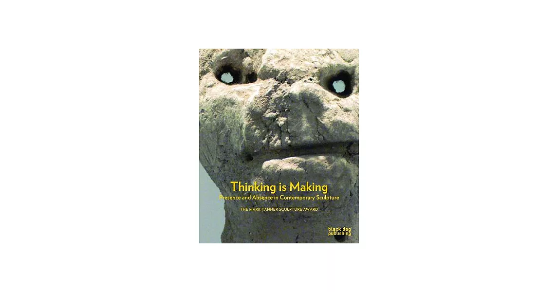 Thinking Is Making: Presence and Absence in Contemporary Sculpture | 拾書所
