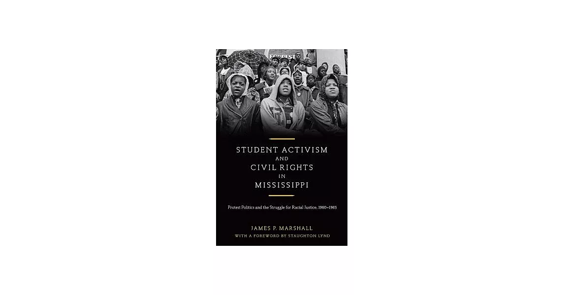 Student Activism and Civil Rights in Mississippi: Protest Politics and the Struggle for Racial Justice, 1960-1965 | 拾書所