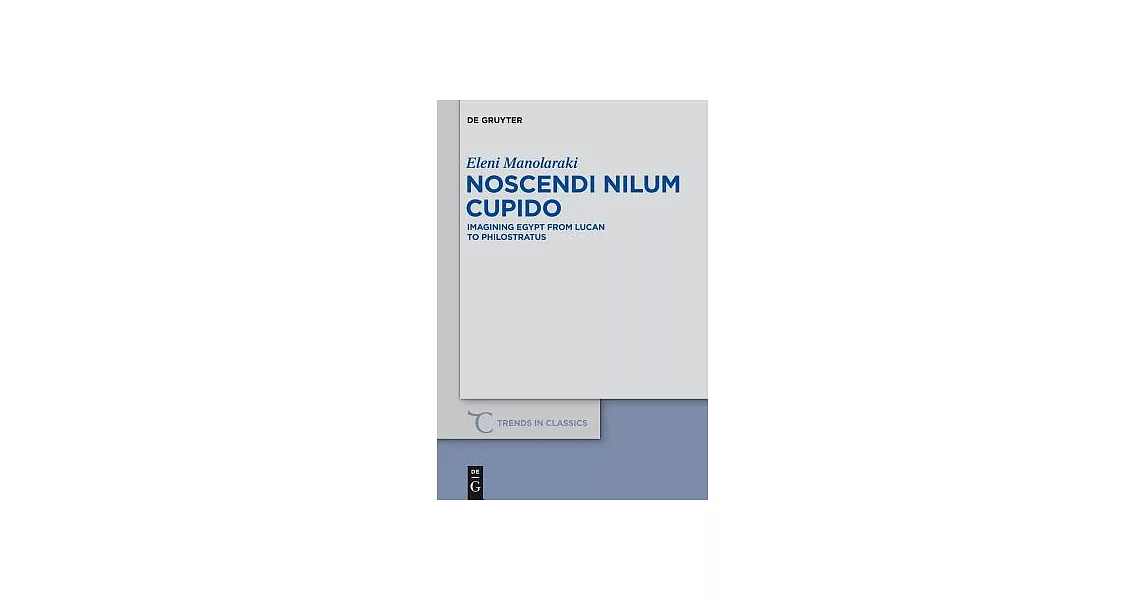 Noscendi Nilum Cupido: Imagining Egypt from Lucan to Philostratus | 拾書所