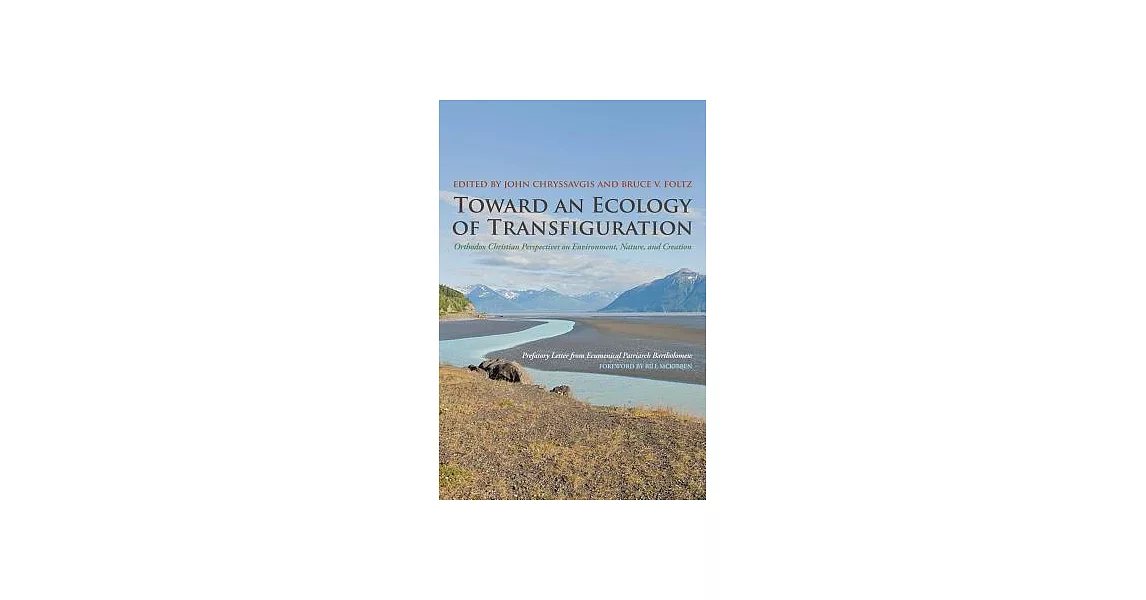 Toward an Ecology of Transfiguration: Orthodox Christian Perspectives on Environment, Nature, and Creation | 拾書所