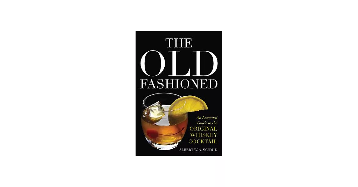 The Old Fashioned: An Essential Guide to the Original Whiskey Cocktail | 拾書所