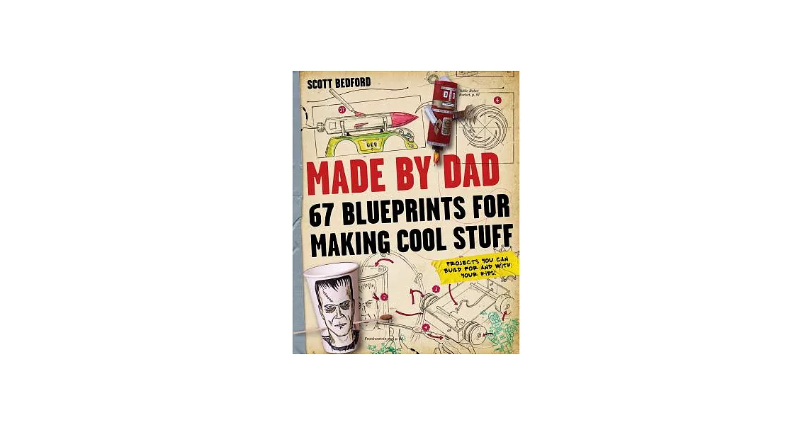 Made by Dad: 67 Blueprints for Making Cool Stuff | 拾書所