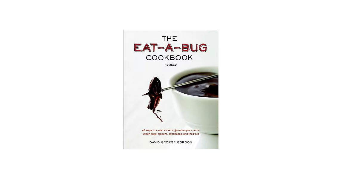 The Eat-a-Bug Cookbook: 40 Ways to Cook Crickets, Grasshoppers, Ants, Water Bugs, Spiders, Centipedes, and Their Kin | 拾書所