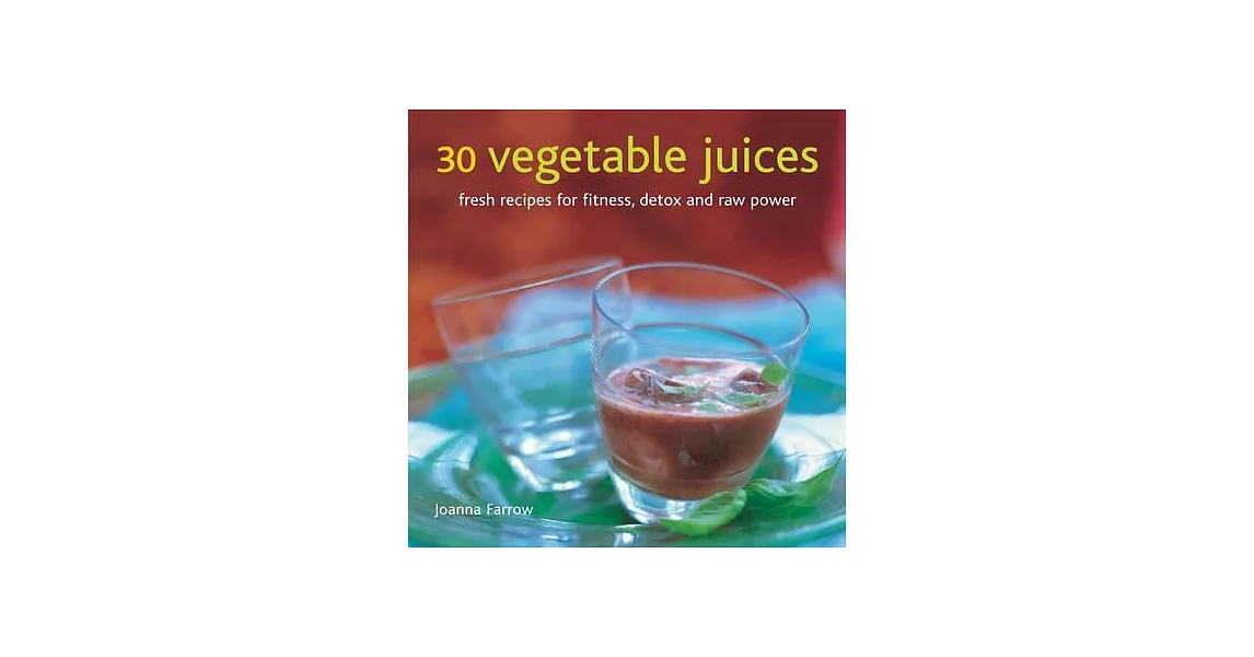 30 Vegetable Juices: Fresh Recipes for Fitness, Detox and Raw Power | 拾書所