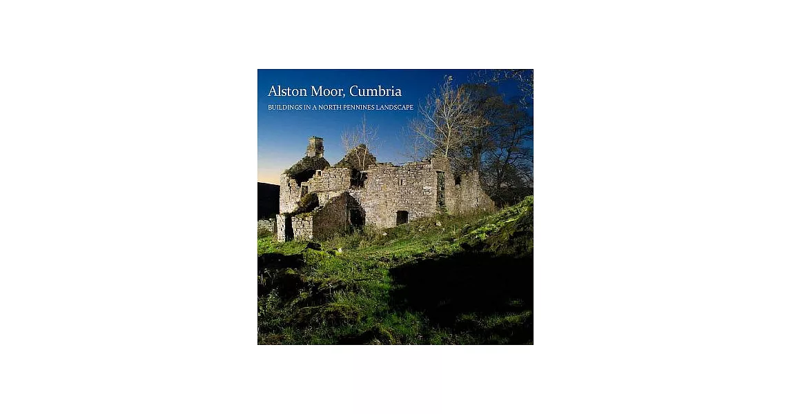 Alston Moor, Cumbria: Buildings in a North Pennines Landscape | 拾書所