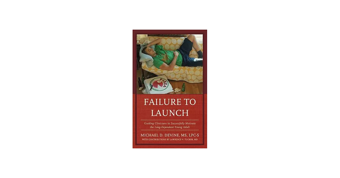 Failure to Launch: Guiding Clinicians to Successfully Motivate the Long-Dependent Young Adult | 拾書所