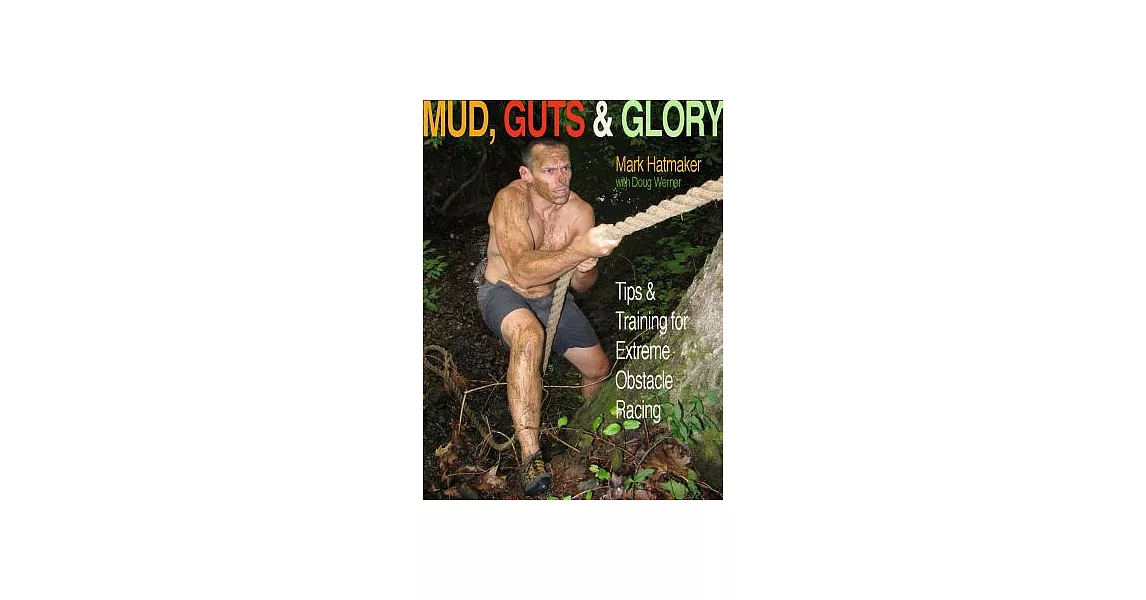 Mud, Guts & Glory: Tips & Training for Extreme Obstacle Racing | 拾書所