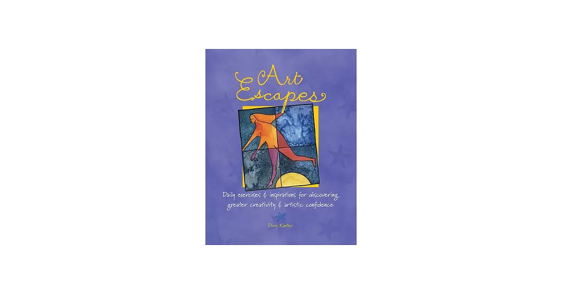 Art Escapes: Daily Exercises & Inspirations for Discovering Greater Creativity & Artistic Confidence | 拾書所