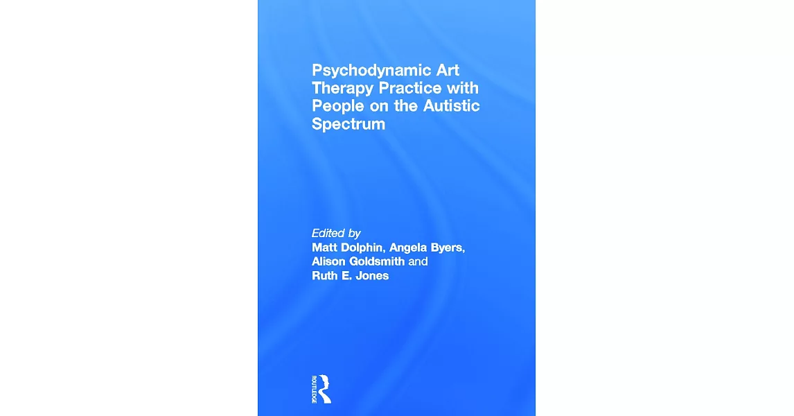 Psychodynamic Art Therapy Practice with People on the Autistic Spectrum | 拾書所
