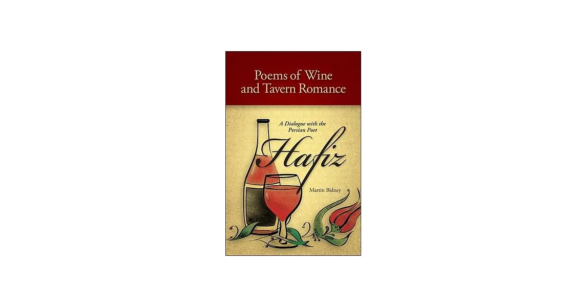 Poems of Wine and Tavern Romance: A Dialogue with the Persian Poet Hafiz | 拾書所