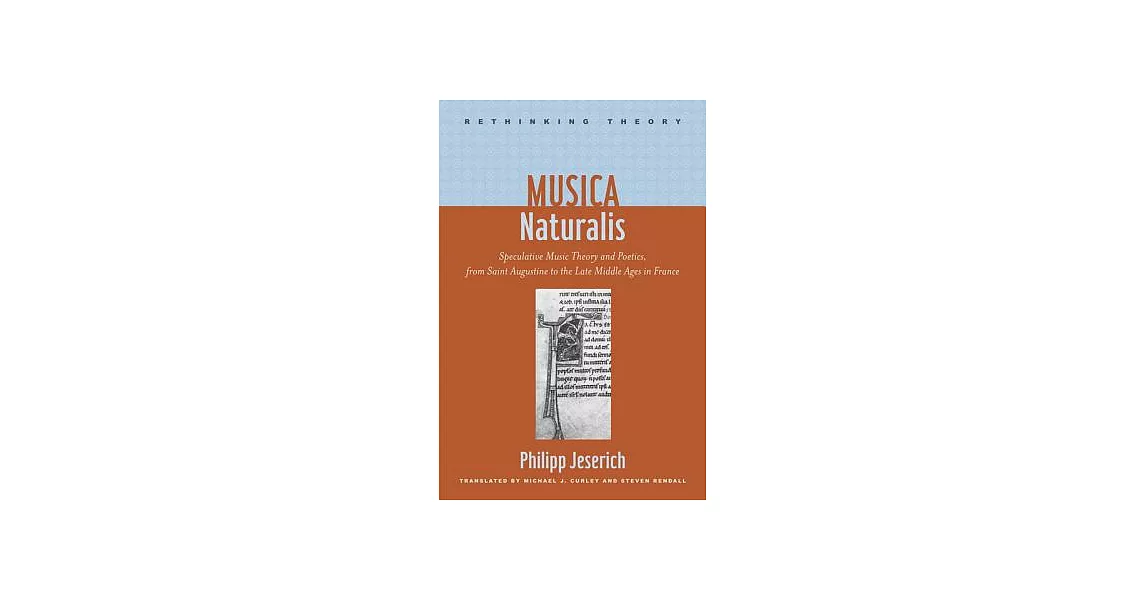 Musica Naturalis: Speculative Music Theory and Poetics, from Saint Augustine to the Late Middle Ages in France | 拾書所