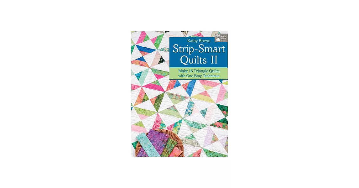 Strip-Smart Quilts II: Make 16 Triangle Quilts With One Easy Techniques | 拾書所