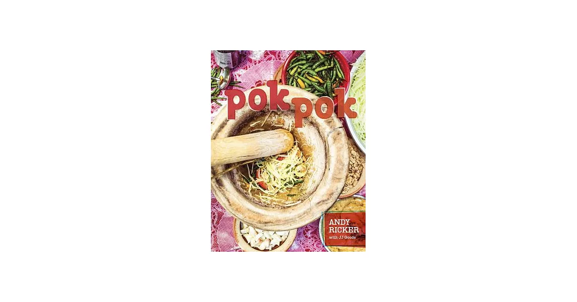 Pok Pok: Food and Stories from the Streets, Homes, and Roadside Restaurants of Thailand | 拾書所