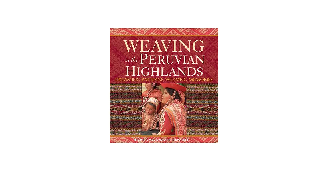Weaving in the Peruvian Highlands: Dreaming Patterns, Weaving Memories | 拾書所