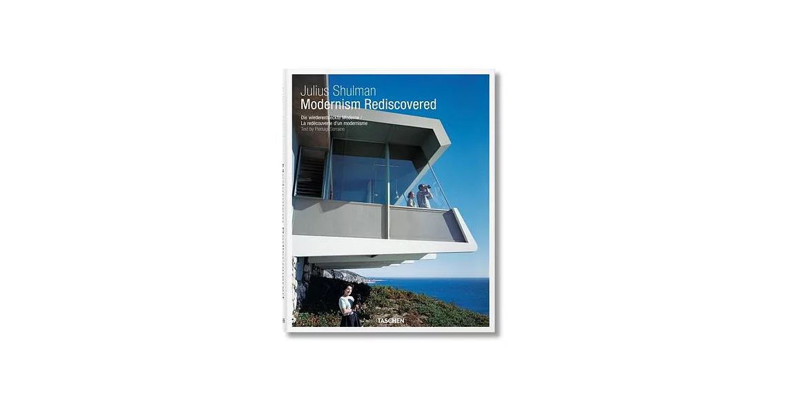 Julius Shulman: Modernism Rediscovered / Die Wiederentdeckte Moderne / La Redecouverte D’un Modernisme | 拾書所