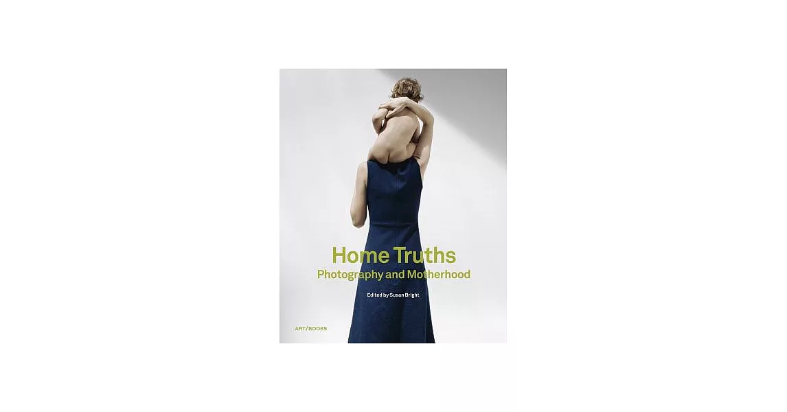 Home Truths: Photography and Motherhood | 拾書所