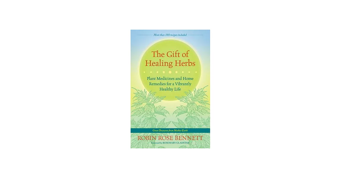 The Gift of Healing Herbs: Plant Medicines and Home Remedies for a Vibrantly Healthy Life | 拾書所