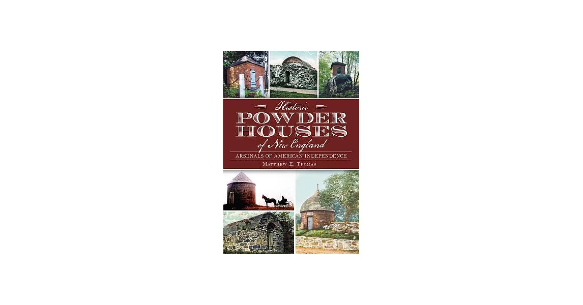 Historic Powder Houses of New England: Arsenals of American Independence | 拾書所