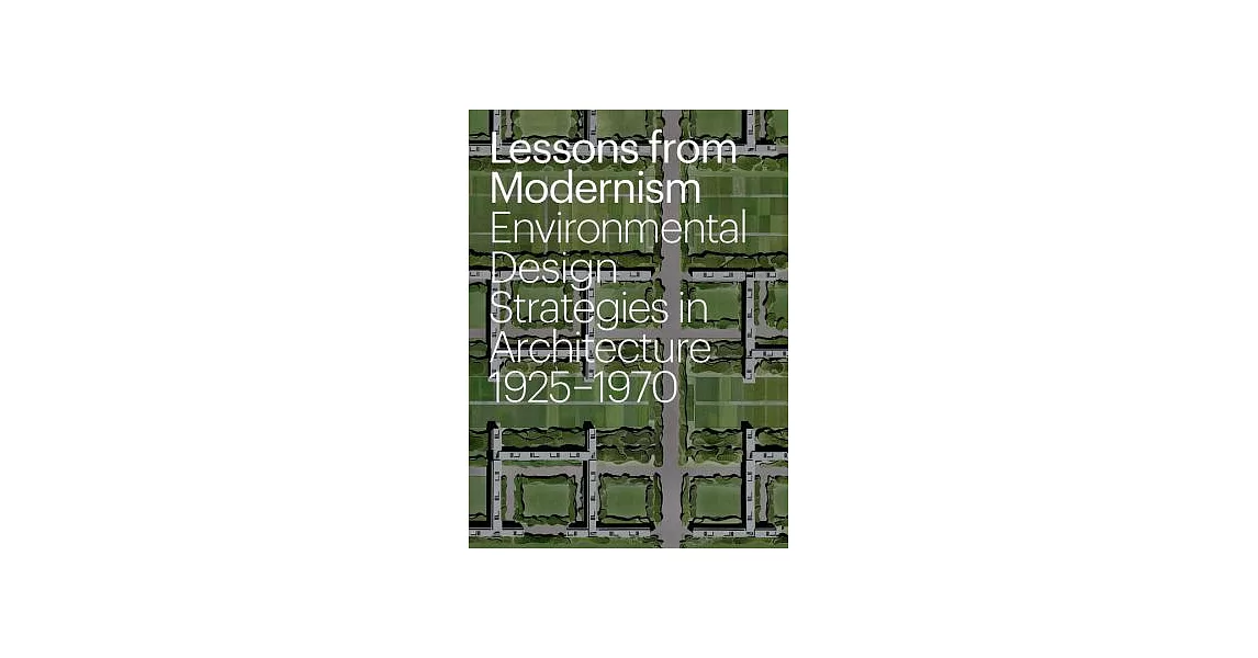 Lessons from Modernism: Environmental Design Strategies in Architecture, 1925 - 1970 | 拾書所