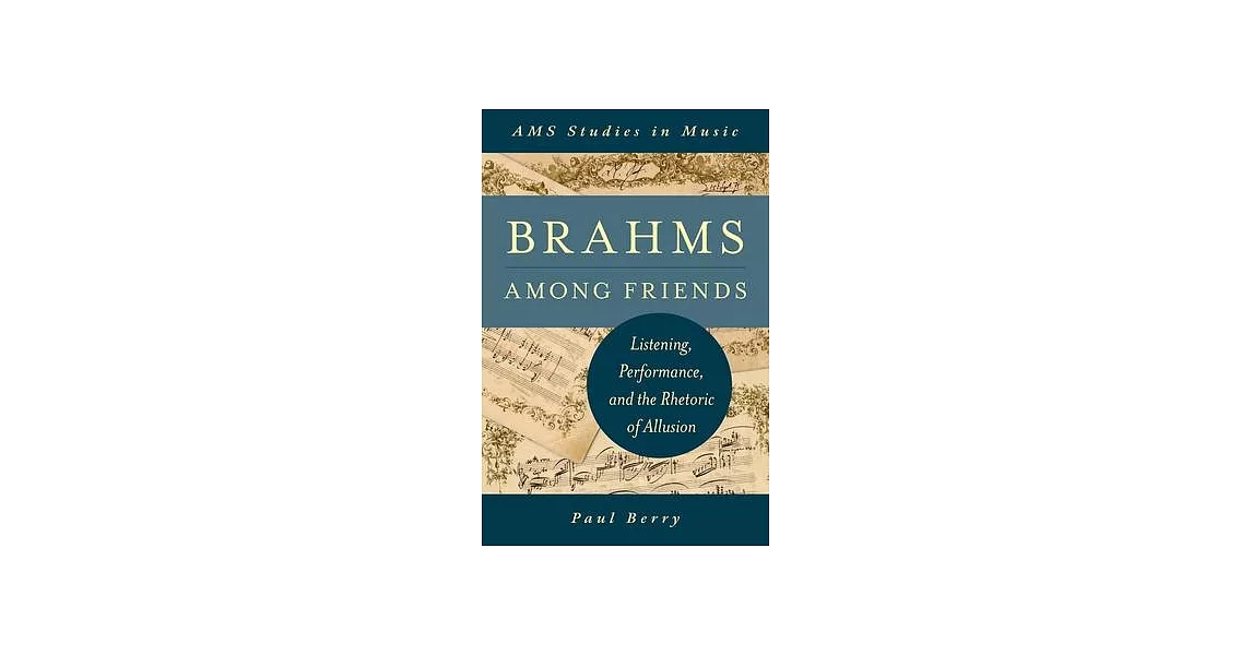 Brahms Among Friends: Listening, Performance, and the Rhetoric of Allusion | 拾書所