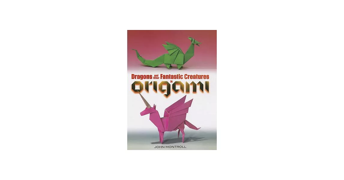 Dragons and Other Fantastic Creatures in Origami | 拾書所