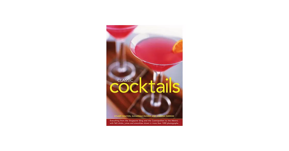 Classic Cocktails: Everything from the Singapore Sling and the Cosmopolitan to the Martini, With 565 Drinks, Juices and Smoothie | 拾書所
