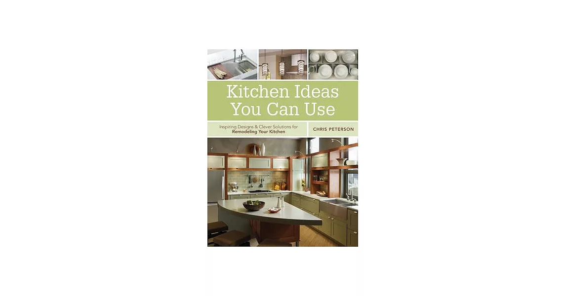Kitchen Ideas You Can Use: Inspiring Designs & Clever Solutions for Remodeling Your Kitchen | 拾書所