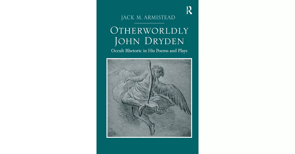 Otherworldly John Dryden: Occult Rhetoric in His Poems and Plays | 拾書所