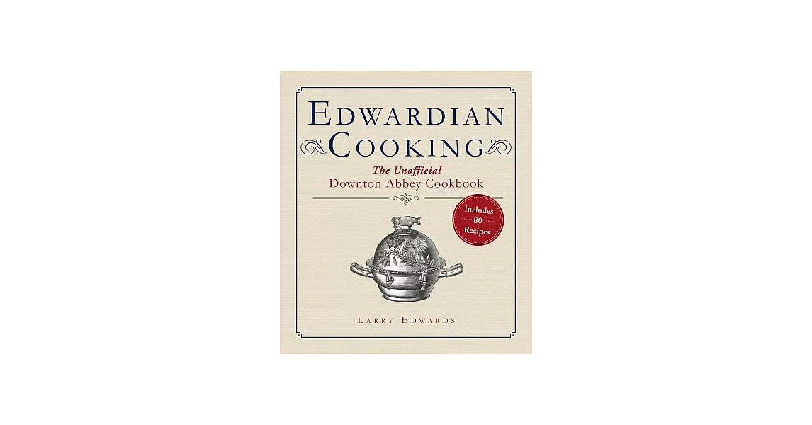 Edwardian Cooking: The Unofficial Downton Abbey Cookbook | 拾書所