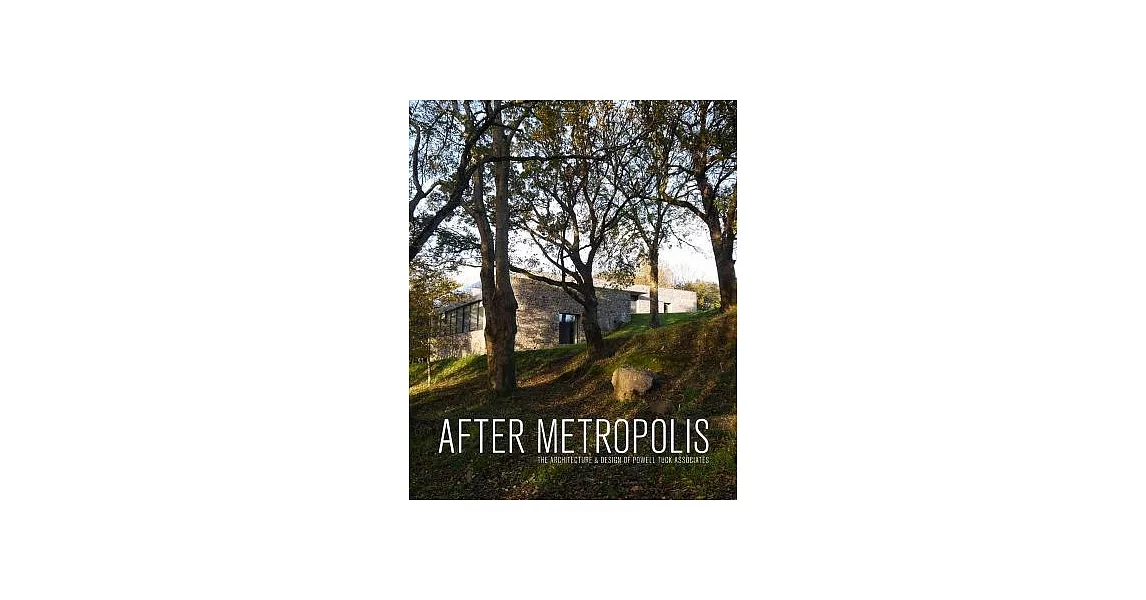 After Metropolis: The Architecture & Design of Powell Tuck Associates | 拾書所