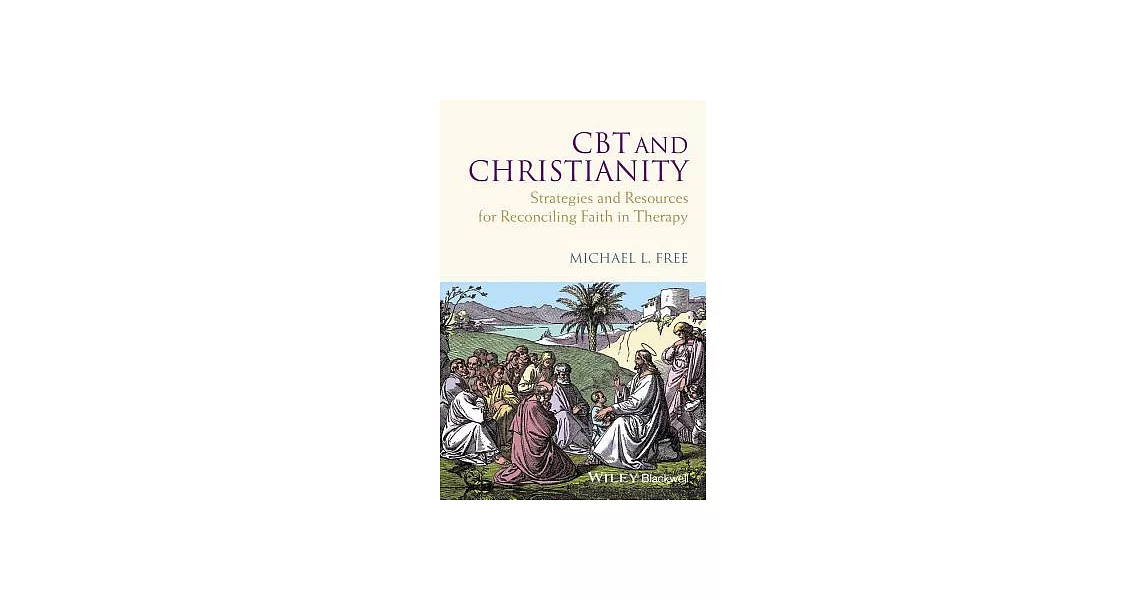 CBT and Christianity: Strategies and Resources for Reconciling Faith in Therapy | 拾書所