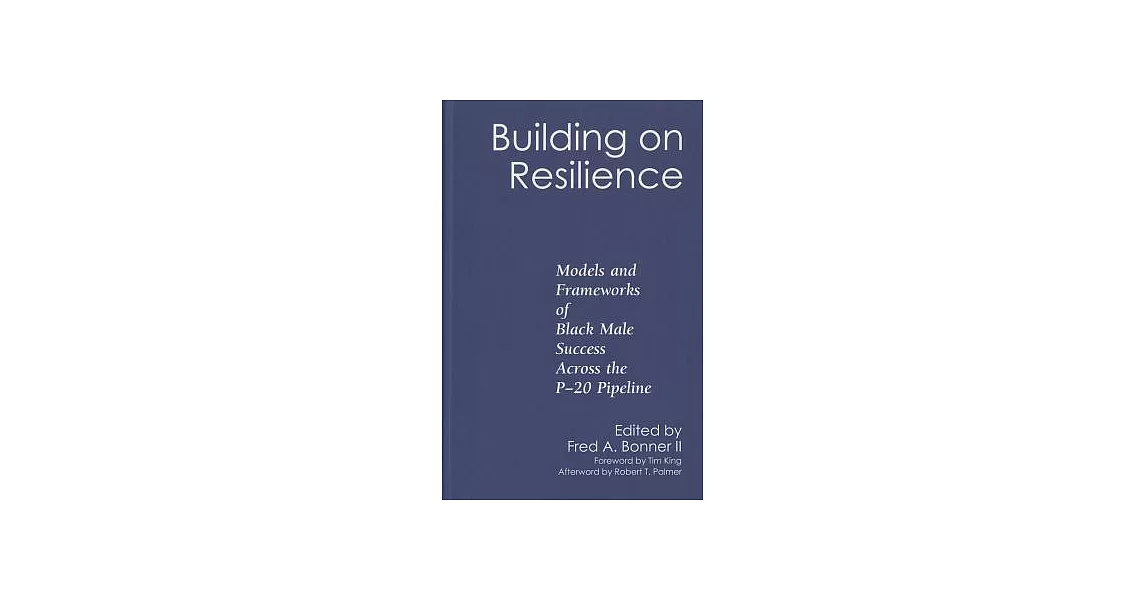 Building on Resilience: Models and Frameworks of Black Male Success Across the P-20 Pipeline | 拾書所