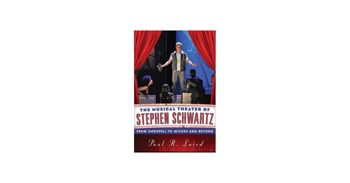 The Musical Theater of Stephen Schwartz: From Godspell to Wicked and Beyond | 拾書所