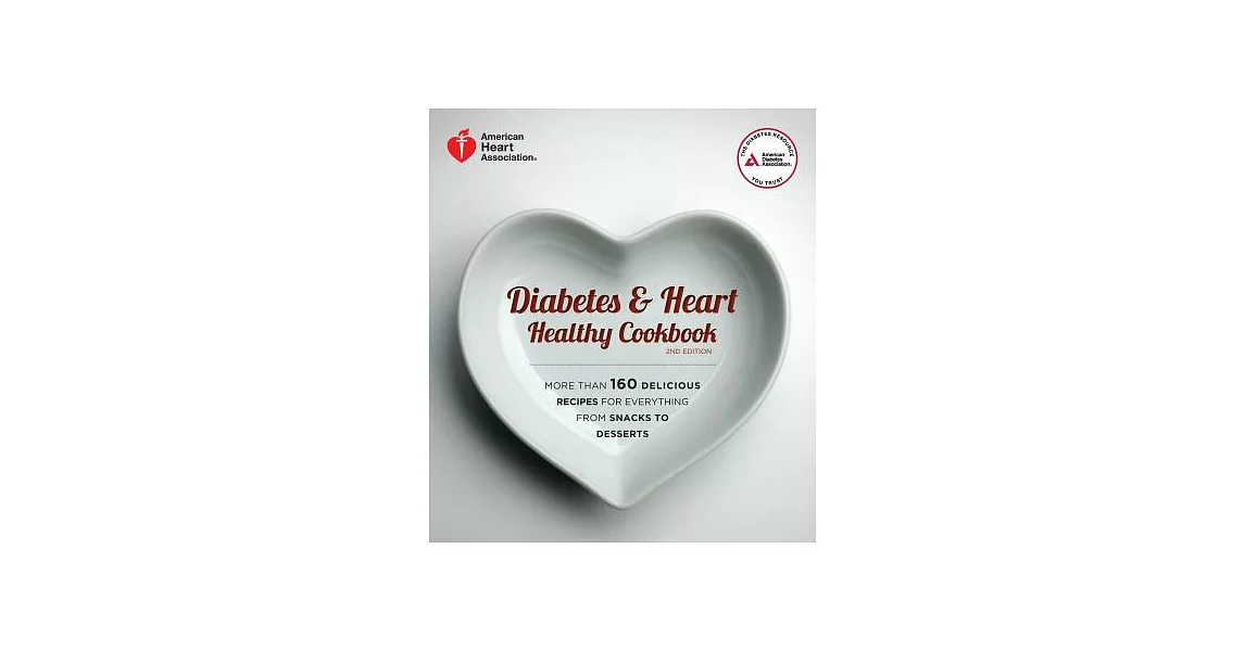 Diabetes & Heart Healthy Cookbook: More Than 160 Delicious Recipes for Everything from Snacks to Desserts | 拾書所