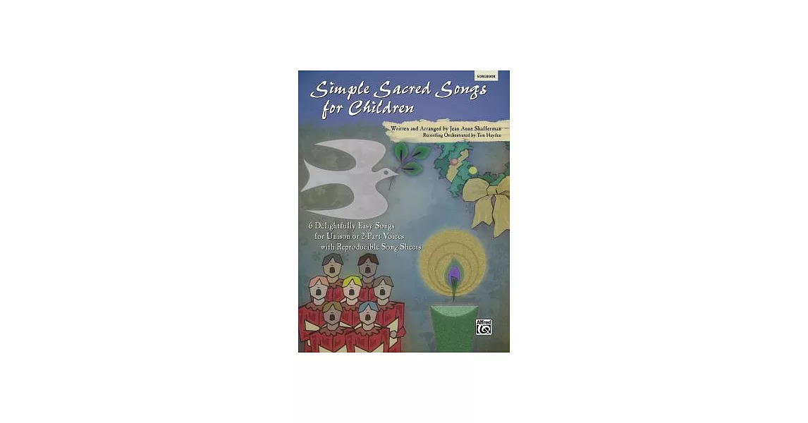 Simple Sacred Songs for Children: 6 Delightfully Easy Songs for Unison or 2-part With Reproducible Song Sheets | 拾書所