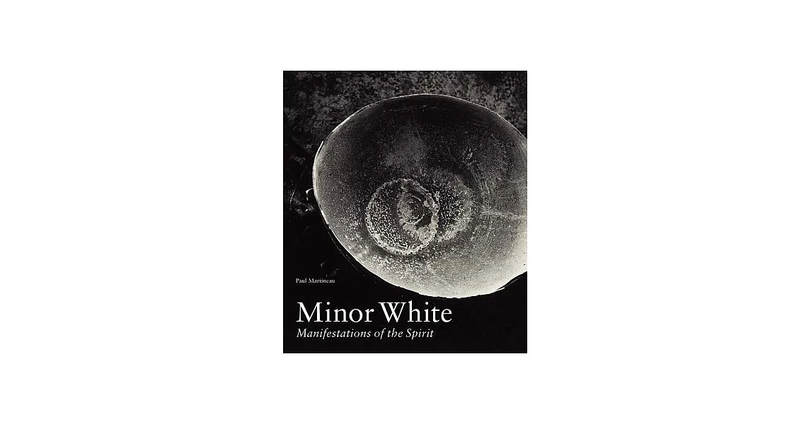 Minor White: Manifestations of the Spirit | 拾書所