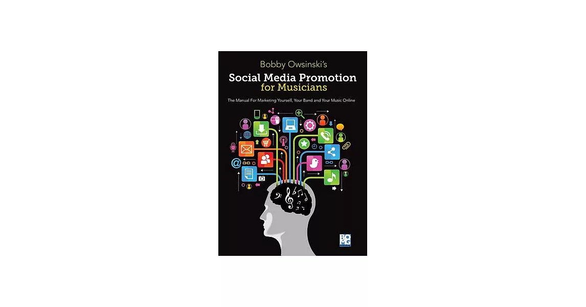 Social Media Promotions for Musicians: A Manual for Marketing Yourself, Your Band and Your Music Online | 拾書所