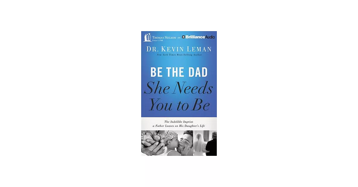 Be the Dad She Needs You to Be: The Indelible Imprint a Father Leaves on His Daughter’s Life | 拾書所