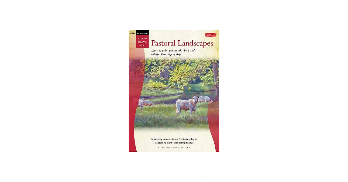 Pastoral Landscapes: Learn to Paint Panoramic Vistas and Colorful Flora Step by Step | 拾書所
