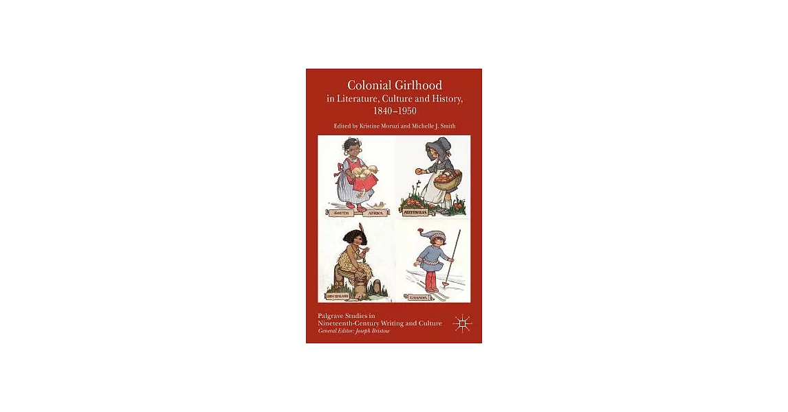 Colonial Girlhood in Literature, Culture and History, 1840-1950 | 拾書所