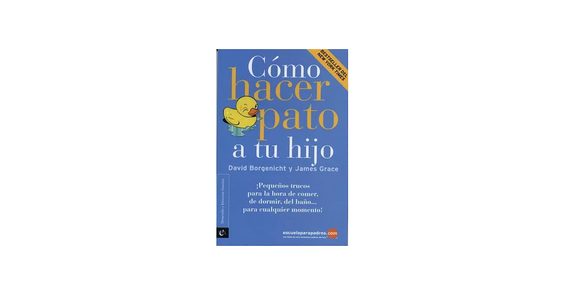 Cómo hacer pato a tu hijo / How to Make Your Child Duck: Pequeños trucos para la hora de comer, de Dormir, del baño...para cualp | 拾書所