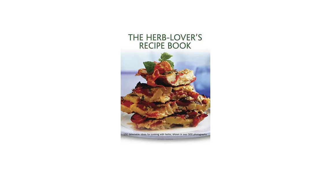 The Herb-Lover’s Recipe Book: 150 Delectable Ideas for Cooking With Herbs, Shown in over 500 Photographs | 拾書所