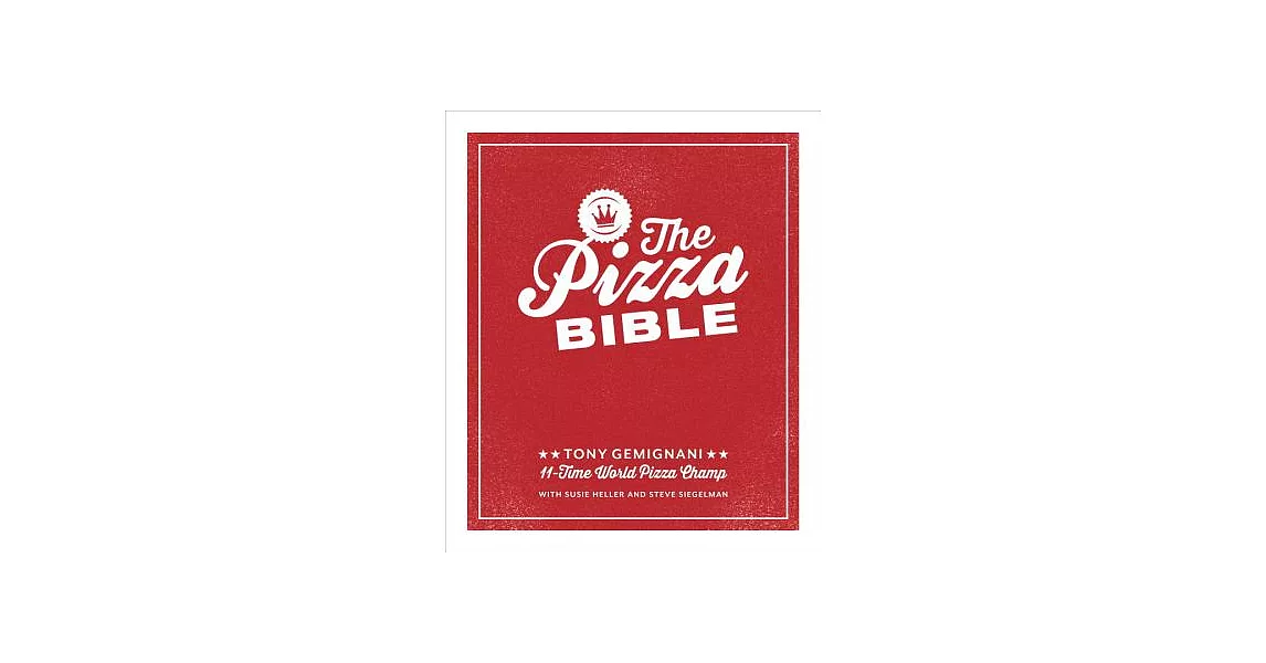 The Pizza Bible: The World’s Favorite Pizza Styles, from Neapolitan, Deep-dish, Wood-fired, Sicilian, Calzones and Focaccia to N | 拾書所