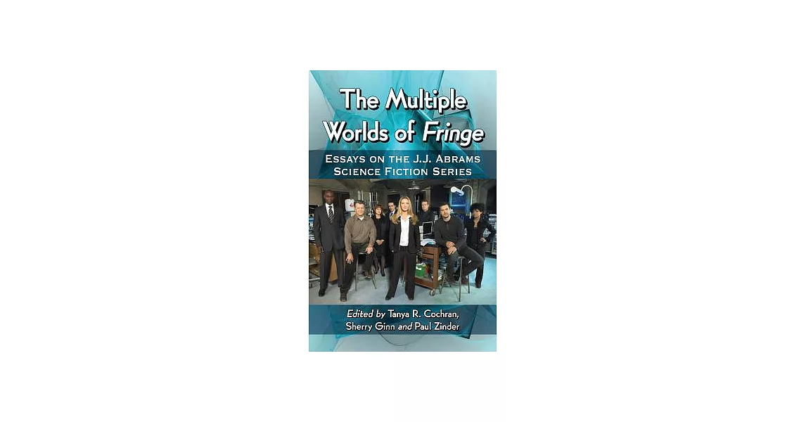 The Multiple Worlds of Fringe: Essays on the J.J. Abrams Science Fiction Series | 拾書所