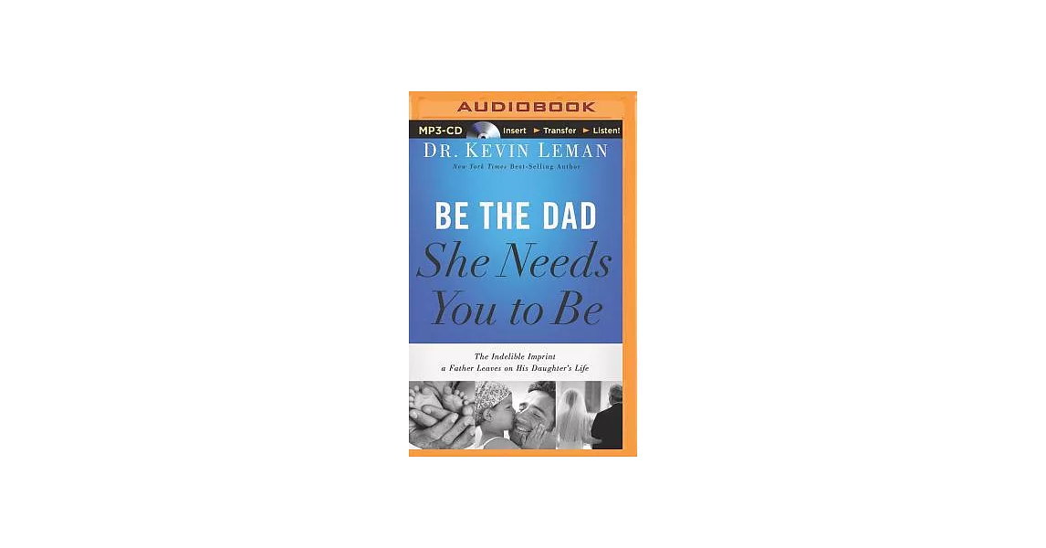 Be the Dad She Needs You to Be: The Indelible Imprint a Father Leaves on His Daughter’s Life | 拾書所