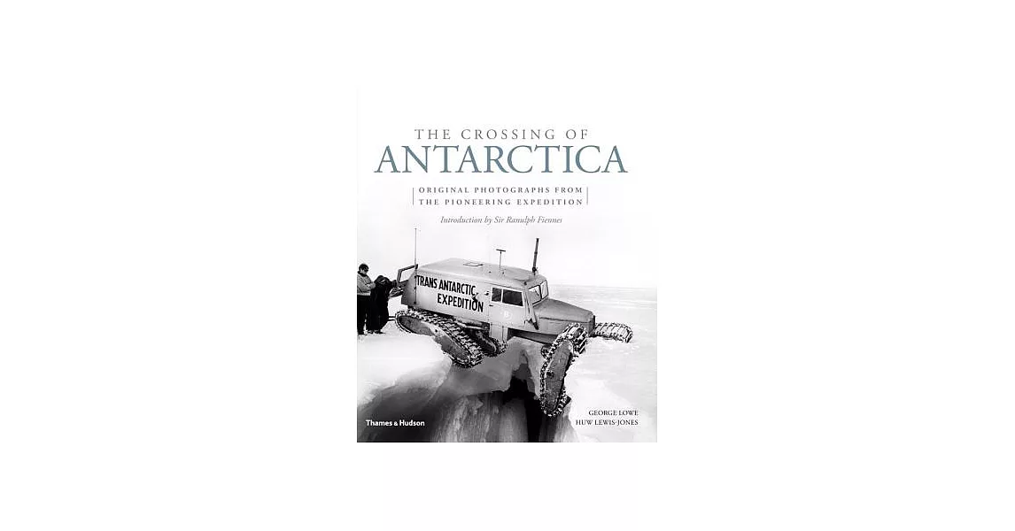 The Crossing of Antarctica: Original Photographs from the Epic Journey That Fulfilled Shackleton’s Dream | 拾書所