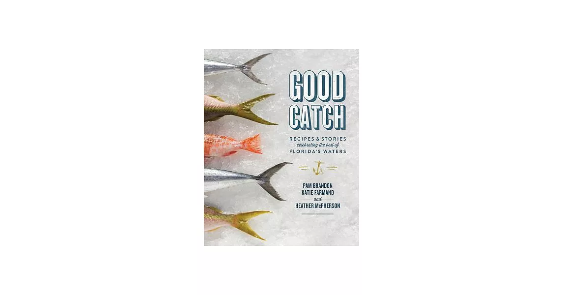 Good Catch: Recipes & Stories Celebrating the Best of Florida’s Waters | 拾書所