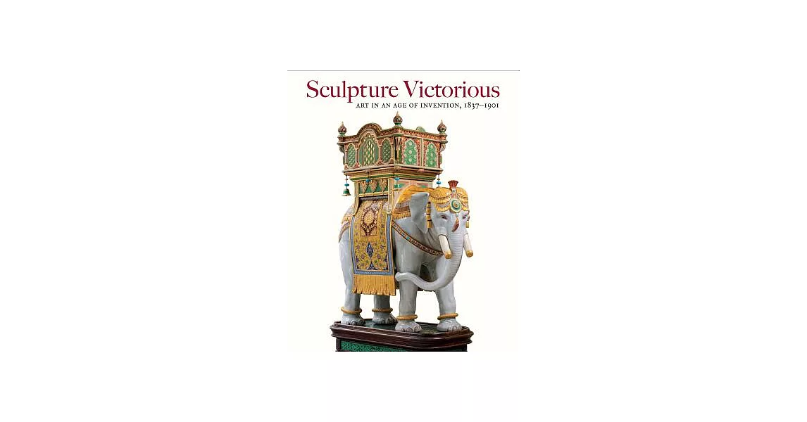 Sculpture Victorious: Art in an Age of Invention, 1837-1901 | 拾書所