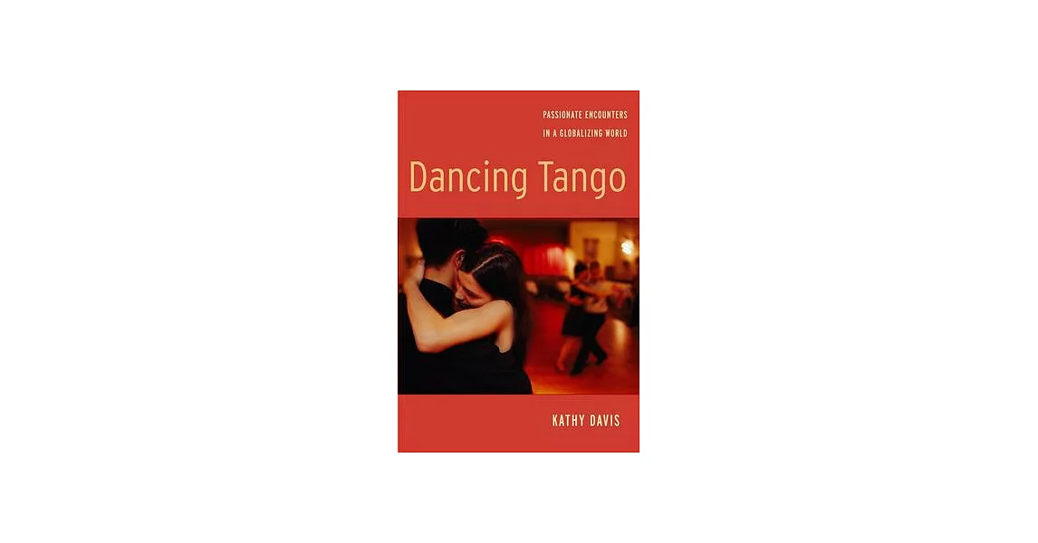 Dancing Tango: Passionate Encounters in a Globalizing World | 拾書所