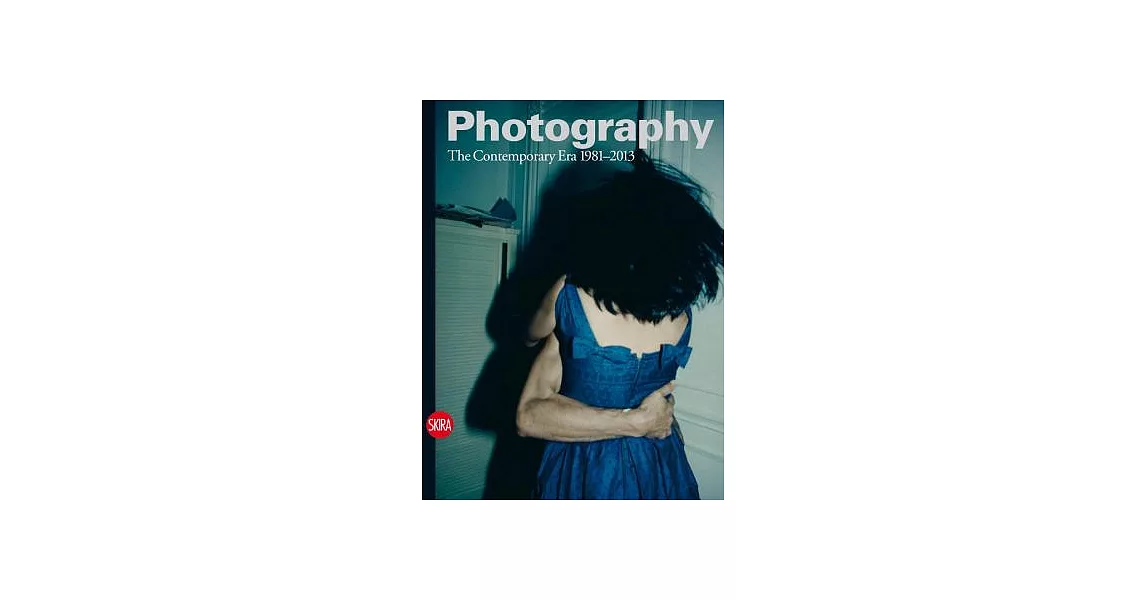 Photography: The Contemporary Era, 1981-2013 | 拾書所